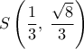 \displaystyle S\left( {\frac{1}{3},\;\frac{{\sqrt 8 }}{3}} \right)