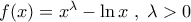 f(x) = x^\lambda - \ln x \; , \; \lambda >0