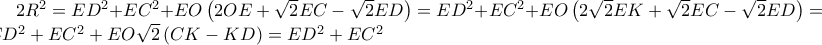2R^{2}=ED^{2}+EC^{2}+EO\left(2OE+\sqrt{2}EC-\sqrt{2}ED \right)= 
ED^{2}+EC^{2}+EO\left(2\sqrt{2}EK +\sqrt{2}EC-\sqrt{2}ED \right)= 
ED^{2}+EC^{2}+EO\sqrt{2}\left(CK-KD \right)=ED^{2}+EC^{2}