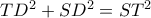 TD^2+SD^2=ST^2