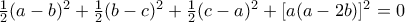 \frac {1}{2}(a-b)^2 + \frac {1}{2}(b-c)^2 + \frac {1}{2}(c-a)^2  +  [a(a-2b)]^2=0