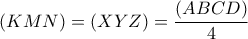 \displaystyle (KMN) = (XYZ) = \frac{(ABCD)}{4}