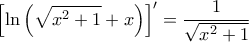 \displaystyle{\left [\ln \left ( \sqrt{x^2+1} + x \right )  \right ]' = \frac{1}{\sqrt{x^2+1}}}