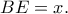 BE=x.