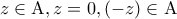 z \in {\rm A},{\rm{  }}z = 0,{\rm{  }}( - z) \in {\rm A}