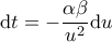 \displaystyle  
\mathrm{d}t = -\frac{\alpha \beta}{u^2} \mathrm{d}u 
