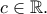 c\in \Bbb{R}.