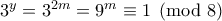 3^y = 3^{2m} = 9^m \equiv 1 \pmod8