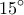 \displaystyle15^\circ