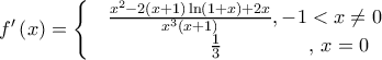 {f}'\left( x \right)=\left\{ \begin{matrix} 
  & \frac{{{x}^{2}}-2(x+1)\ln (1+x)+2x}{{{x}^{3}}(x+1)},-1<x\ne 0 \\  
 & \,\,\,\,\,\,\,\,\,\,\,\,\,\,\,\,\,\,\,\,\,\,\,\,\,\,\,\frac{1}{3}\,\,\,\,\,\,\,\,\,\,\,\,\,\,\,\,\,\,\,\,\,\,\,\,\,\,,\,x=0 \\  
\end{matrix} \right.