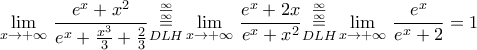 \displaystyle{\underset{x\to +\infty }{\mathop \lim }\,\frac{{{e}^{x}}+{{x}^{2}}}{{{e}^{x}}+\frac{{{x}^{3}}}{3}+\frac{2}{3}}\underset{DLH}{\overset{\frac{\infty }{\infty }}{\mathop{=}}}\,\underset{x\to +\infty }{\mathop \lim }\,\frac{{{e}^{x}}+2x}{{{e}^{x}}+{{x}^{2}}}\underset{DLH}{\overset{\frac{\infty }{\infty }}{\mathop{=}}}\,\underset{x\to +\infty }{\mathop \lim }\,\frac{{{e}^{x}}}{{{e}^{x}}+2}=1}