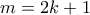 m = 2k + 1