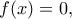 f(x)=0,