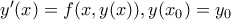 y'(x)=f(x,y(x)), y(x_0)=y_0 y'(x)=f(x,y(x)), y(x_0)=y_0