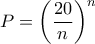 \displaystyle{P=\left(\frac{20}{n}\right)^n}