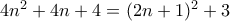 4n^2 + 4n + 4 = (2n + 1)^2 + 3 4n^2 + 4n + 4 = (2n + 1)^2 + 3