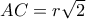 AC = r\sqrt 2 AC = r\sqrt 2
