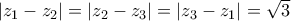 |z_1-z_2|=|z_2-z_3|=|z_3-z_1|=\sqrt{3}