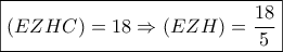 \boxed{(EZHC) = 18 \Rightarrow (EZH) = \frac{{18}}{5}}