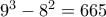 9^3-8^2=665