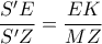 \dfrac{S'E}{S'Z}=\dfrac{EK}{MZ} \dfrac{S'E}{S'Z}=\dfrac{EK}{MZ}