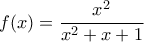f(x)=\dfrac {x^2} {x^2+x+1}