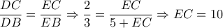\dfrac{{DC}}{{DB}} = \dfrac{{EC}}{{EB}} \Rightarrow \dfrac{2}{3} = \dfrac{{EC}}{{5 + EC}} \Rightarrow EC = 10