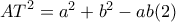 { AT }^{ 2 }={ a }^{ 2 }+{ b }^{ 2 }-ab (2) { AT }^{ 2 }={ a }^{ 2 }+{ b }^{ 2 }-ab (2)