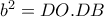 b^2=DO.DB