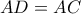\displaystyle{AD=AC}