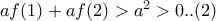 af(1)+af(2)> a^{2}> 0..(2) af(1)+af(2)> a^{2}> 0..(2)