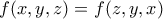 \displaystyle{f(x,y,z) = f(z,y,x)}