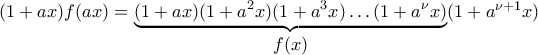 (1+ax)f(ax)=\underbrace{(1+ax)(1+a^2x)(1+a^3x)\dots(1+a^{\nu}x)}_{\displaystyle f(x)}(1+a^{\nu+1}x)