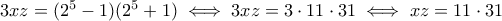 3xz = (2^5-1)(2^5+1) \iff 3xz = 3 \cdot 11 \cdot 31 \iff xz = 11 \cdot 31