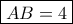 \boxed{AB = 4}