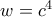 w=c^4