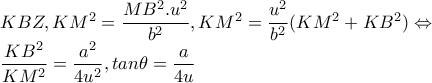 KBZ,KM^{2}=\dfrac{MB^{2}.u^{2}}{b^{2}},KM^{2}=\dfrac{u^{2}}{b^{2}}(KM^{2}+KB^{2})\Leftrightarrow  
 
\dfrac{KB^{2}}{KM^{2}}=\dfrac{a^{2}}{4u^{2}},tan\theta =\dfrac{a}{4u}