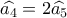 \widehat {{a_4}} = 2\widehat {{a_5}}