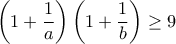 \displaystyle{\left(1+\frac{1}{a}\right)\left(1+\frac{1}{b}\right)\geq 9}
