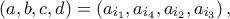 \displaystyle{\left( {a,b,c,d} \right) = \left( {{a_{{i_1}}},{a_{{i_4}}},{a_{{i_2}}},{a_{{i_3}}}} \right),}