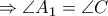 \displaystyle  \Rightarrow \angle {A_1} = \angle C