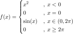 f(x)=\begin{cases} x^2 &,\;x< 0\\0 &,\;x=0\\ \sin(x) &,\;x\in(0,2\pi)\\ 0 &,\; x\geq 2\pi \end{cases}