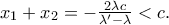 x_1  + x_2  =  - \frac{{2\lambda c}}{{\lambda ' - \lambda }} < c.