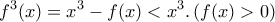 \displaystyle{\displaystyle  
f^3 (x) = x^3  - f(x) < x^3 .\left( {f(x) > 0} \right) 
}