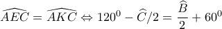 \widehat{AEC}=\widehat{AKC} \Leftrightarrow 120^{0}-\widehat{C}/2=\dfrac{\widehat{B}}{2}+60^{0}