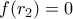 f(r_2)=0