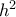 h^2