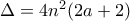 \Delta = 4n^2(2a+2)