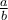 \frac {a}{b}