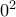 0^{2}